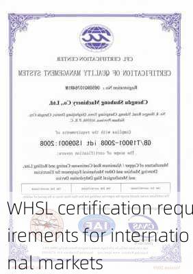WHSL certification requirements for international markets