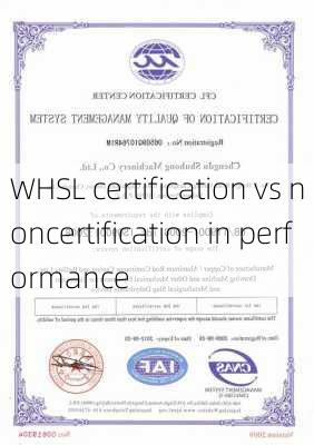 WHSL certification vs noncertification in performance