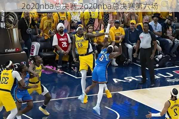 2o20nba总决赛,2o20nba总决赛第六场